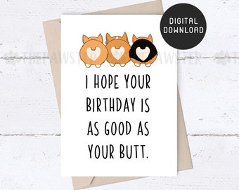 Carte d'anniversaire imprimable, cartes de joyeux anniversaire Corgi Butt Funny, j'espère que votre anniversaire est aussi bon que votre carte de fesses, cadeau d'anniversaire de chien Corgi