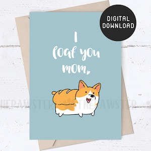 AFDRUKBARE Moederdagkaart, ik Loaf You Mom Mothers Day Card, Loaf Corgi Card voor Dog Mom, Valentijnskaart voor vrouw, mama