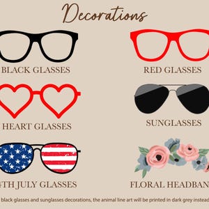 May include: A set of five different glasses decorations for crafts, including black, red, heart-shaped, sunglasses, and American flag designs. The text "Decorations" is at the top of the image. The text "Note: For black glasses and sunglasses decorations, the animal line art will be printed in dark grey instead of black." is at the bottom of the image.