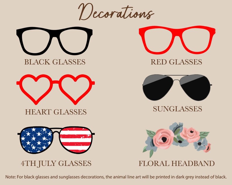 May include: A set of five different glasses decorations for crafts, including black, red, heart-shaped, sunglasses, and American flag designs. The text "Decorations" is at the top of the image. The text "Note: For black glasses and sunglasses decorations, the animal line art will be printed in dark grey instead of black." is at the bottom of the image.