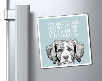 Brittany Spaniel Magnet, Every snack you make Every meal you bake Every bite you take I'll be watching you Dog Refrigerator Magnets