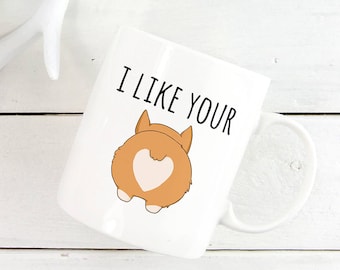 I like your butt Corgi Coffee Mug, Dog Coffee Mugs, Funny Coffee Mug, Dog lover gift Cup Mug, Valentine Mug