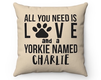 Personalized All you need is love and a Yorkie named Dog Pillow Covers, Cases Custom name Dog Lover Cushion, Housewarming gift