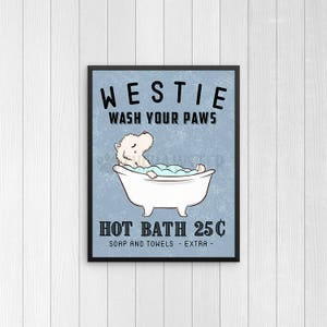 Westie Bathroom Wall Decor, West Highland White Terrier Bathroom Art Print, Wall Art, Bathroom Signs, Bath Quote Wall Art, Bathroom Poster