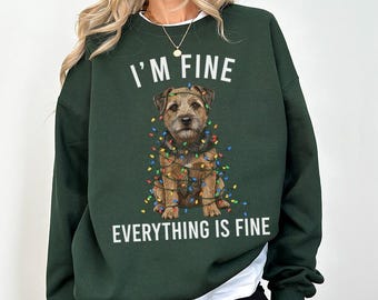 Border Terrier Christmas Sweatshirt, I'm Fine Everything is Fine Dog Shirt, Sweater, Hoodie, Tshirt, Gifts