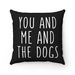 You and Me and the Dogs Pillow, Throw Pillow Covers, Square Pillow Cases, Dog Lover Cushion Cover Case, Funny Housewarming gift
