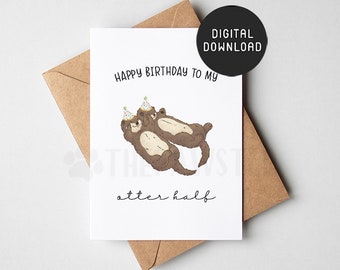 PRINTABLE Happy Birthday To my Otter Half Card, Otter Funny Happy Birthday Cards, Birthday Card for Wife, Husband, Boyfriend, Girlfriend