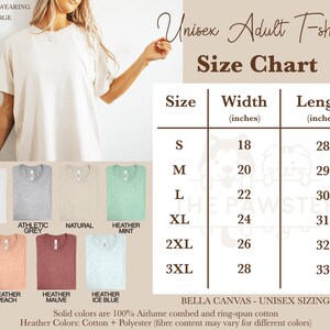 May include: Unisex adult t-shirt size chart with measurements in inches. Sizes include S, M, L, XL, 2XL, and 3XL.  The chart shows the width and length of each size.  The text at the bottom of the chart reads "Bella Canvas - Unisex Sizing. Solid colors are 100% Airlume combed and ring-spun cotton. Heather Colors: Cotton + Polyester (fibre content may vary for different colors)"