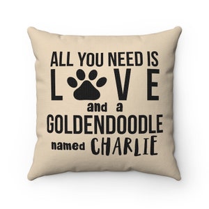 Personalized All you need is love and a Goldendoodle named Dog Pillow Covers, Cases Custom name Dog Lover Cushion, Housewarming gift