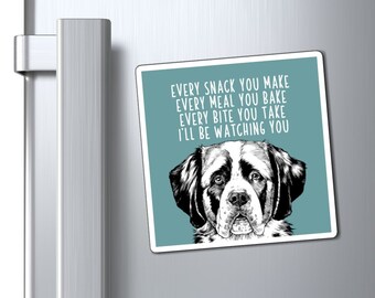 St. Bernard Magnet, Every snack you make Every meal you bake Every bite you take I'll be watching you Saint Bernard Dog Refrigerator Magnets