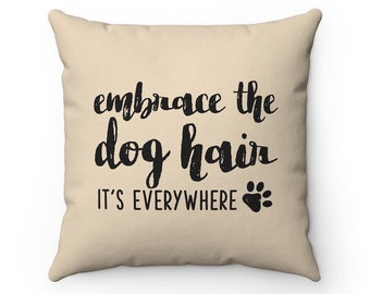 Embrace the dog hair It's everywhere Pillow, Dog Quote Throw Pillow Covers, Dog Lovers Pillow Cases, Funny Housewarming gift, Dog Home Decor