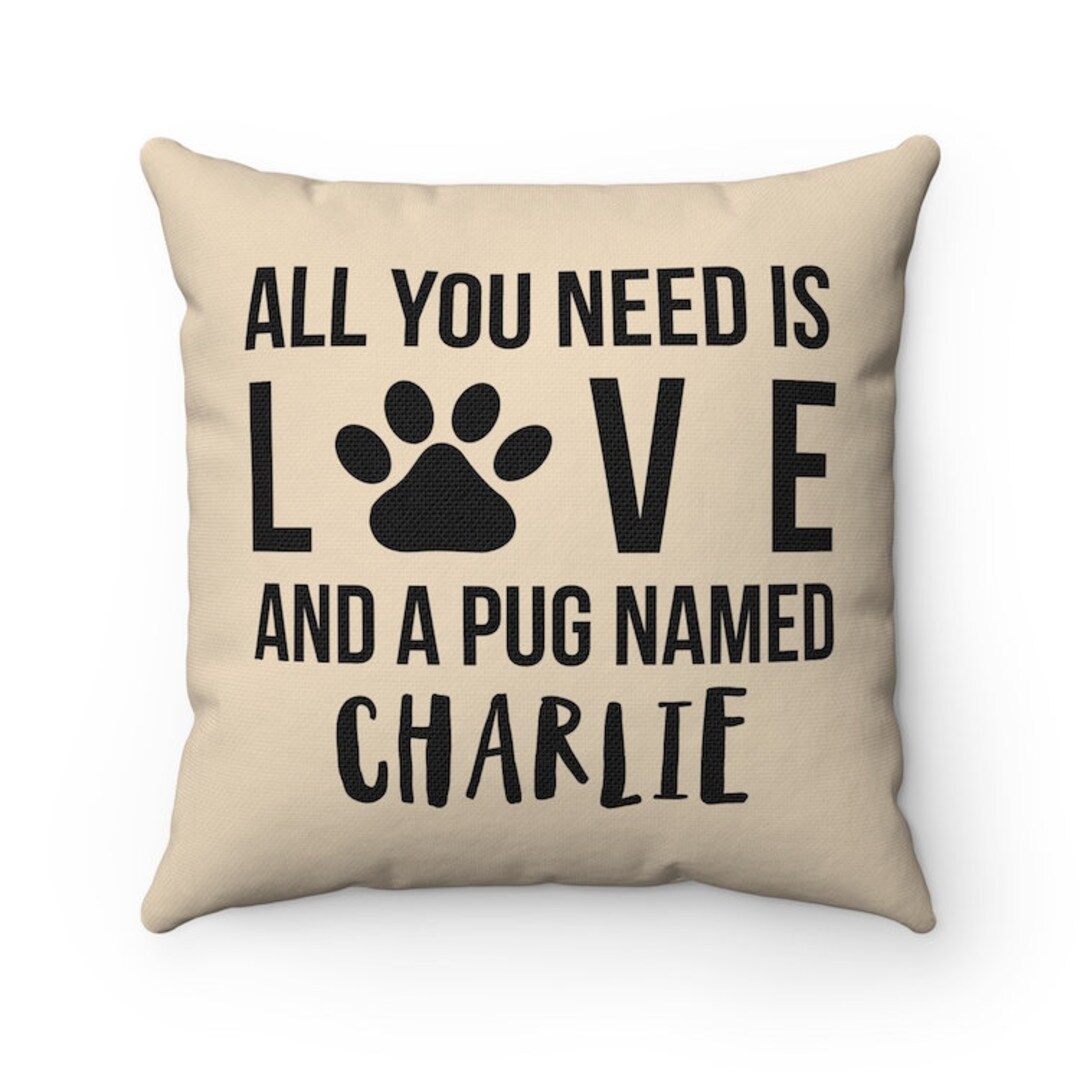 Personalized All You Need is Love and a Pug Named Dog Pillow - Etsy