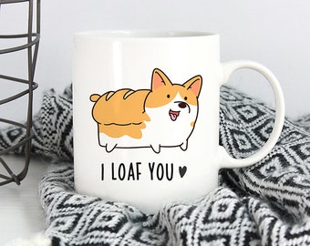 I loaf you Coffee Mug, Corgi Mug, Dog 11oz Coffee Mugs, Funny 15oz Mug, Dog Mom Gifts Cup, Corgi Dog Mom Gift, Wedding Anniversary Gift