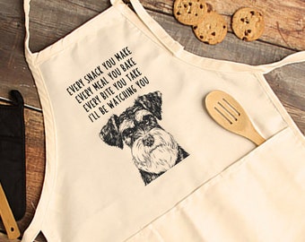 Schnauzer Apron, Dog Aprons with pockets, Every snack you make Every meal you bake Every bite you take I'll be watching you