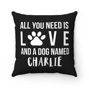 Personalized All You Need is Love and a Dog Named Dog Throw Pillow ...