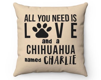 Chihuahua Pillow, Personalized All you need is love Dog name Pillow Covers, Cases Custom name Dog mom Cushion, Housewarming gift