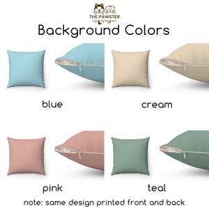 May include: Four throw pillow mockups showing different background colors: blue, cream, pink, and teal. The text "THE PAWSTER" and "Background Colors" is at the top of the image. The text "note: same design printed front and back" is at the bottom of the image.