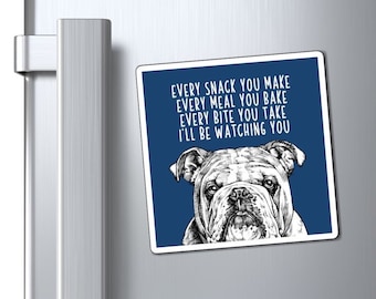 English Bulldog Magnet, Every snack you make Every meal you bake Every bite you take I'll be watching you Dog Refrigerator Magnets