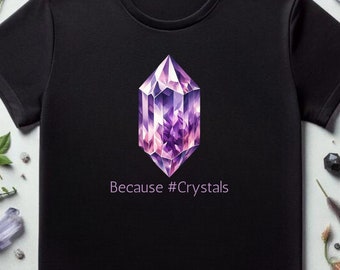 Because #Crystals T-shirt - Unisex Amethyst Crystal Shirt