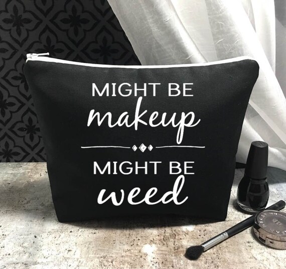 Might Be Makeup Might Be Weed Funny Makeup Bag Edgy Makeup Etsy Might Be Makeup Might Be Weed Funny Makeup Bag Edgy Makeup Etsy