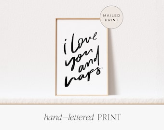 I Love You and Naps | Handlettered Art Print - Home Decor - Modern Brush Font - Frame Not Included