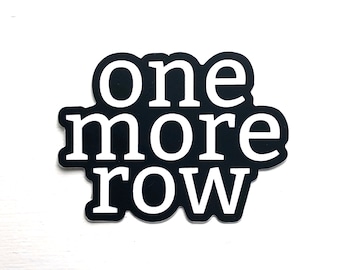 ONE MORE ROW Knitting Sticker | Crochet Sticker | Water Bottle Sticker | Vinyl Sticker | Laptop Sticker