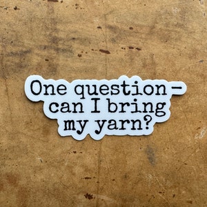YARN QUESTION Sticker | Knitting Sticker  | Yarn Sticker | Crochet Sticker | Water Bottle Sticker | Vinyl Sticker | Laptop Sticker