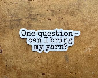 YARN QUESTION Sticker | Knitting Sticker  | Yarn Sticker | Crochet Sticker | Water Bottle Sticker | Vinyl Sticker | Laptop Sticker