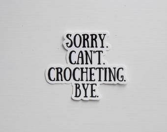 SORRY CAN'T CROCHETING Sticker | Crochet Sticker  | Yarn Sticker | Water Bottle Sticker | Vinyl Sticker | Laptop Sticker