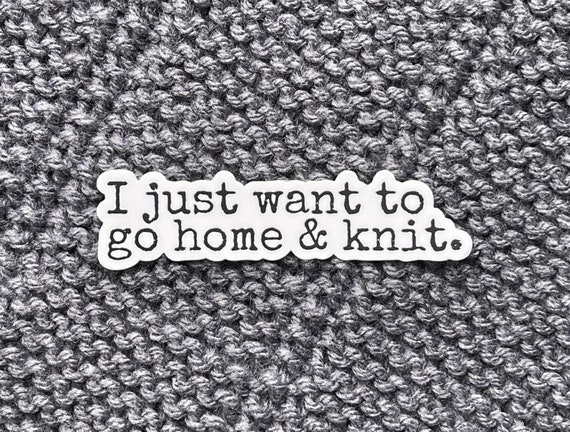 GO HOME Sticker | Knitting Sticker  | Yarn Sticker | Water Bottle Sticker | Vinyl Sticker | Laptop Sticker