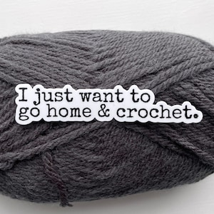 GO HOME Sticker | Crochet Sticker  | Yarn Sticker | Water Bottle Sticker | Vinyl Sticker | Laptop Sticker