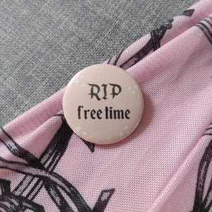 RIP to My Free Time Pastel Coloured Gothic Button Pin Badge