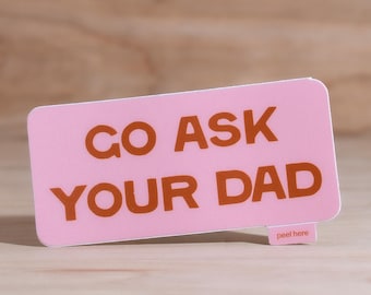 Go Ask Your Dad Vinyl Sticker | Waterproof Car Window Decal