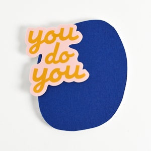 You Do You Large Vinyl Sticker | Colorful Be Yourself Sticker. Encouragement Gift. Believe In Yourself Sticker. Waterproof Bumper Sticker.