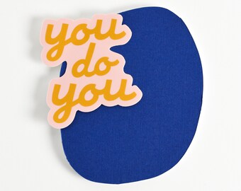 You Do You Sticker. Be Yourself Sticker. Encouragement Gift. Believe In Yourself Sticker. You Do You Bumper Sticker. Waterproof Sticker.