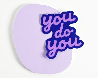 You Do You Sticker. Be Yourself Sticker. Encouragement Gift. Believe In Yourself Sticker. You Do You Bumper Sticker. Waterproof Sticker.