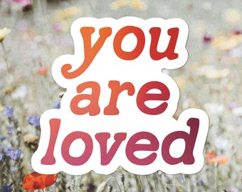 You Are Loved Vinyl Sticker. Positive Affirmations. Waterproof Sticker for water bottles, laptops, phone case. Encouraging Sticker.