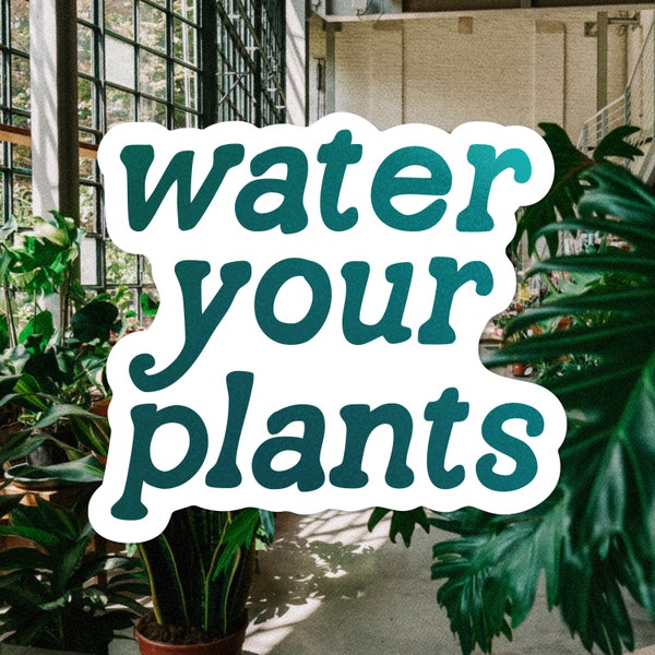 Water Your Plants Vinyl Decal Sticker. Plant Lady Sticker. Emerald Green Gradient. Plant Person Sticker. Water Proof Sticker. Laptop Decal.