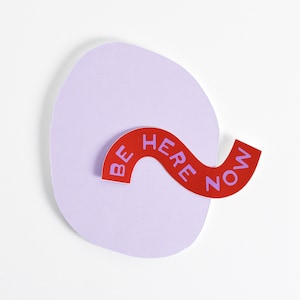 Be Here Now Vinyl Sticker | Mindfulness Affirmation Waterproof Decal (4.5" Long)