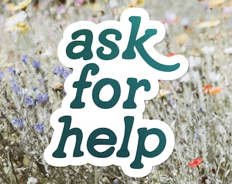 Ask For Help Sticker Kiss Cut Vinyl Sticker. Self Care Sticker. Emerald Green Gradient. Water Bottle Sticker. Water + Weather Proof.