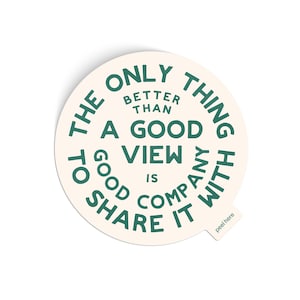 Good Views Good Company Vinyl Sticker | Outdoor Adventure Decal. Friendship Gift Ideas. Travel Group Sticker. Nature Lover Sticker.