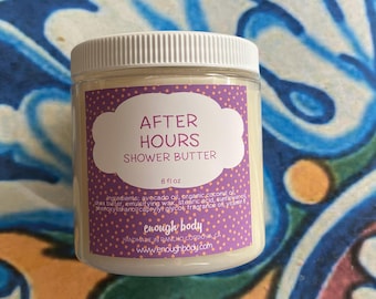 After Hours Shower Butter ~ In-Shower Moisturizer ~ Shower Lotion