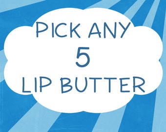 Lip Butter Gift Set - Pick Any 5 Flavors ~ Lip Balm Gift Set