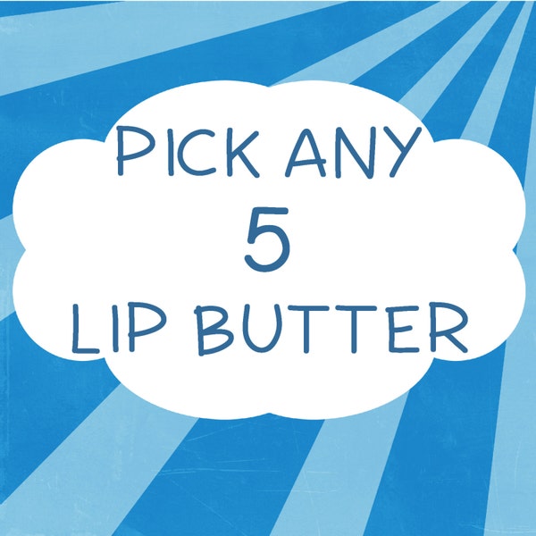 Lip Butter Gift Set - Pick Any 5 Flavors ~ Lip Balm Gift Set