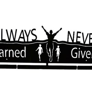 May include: Black metal medal hanger with the words "ALWAYS EARNED NEVER GIVEN" and a silhouette of a runner.