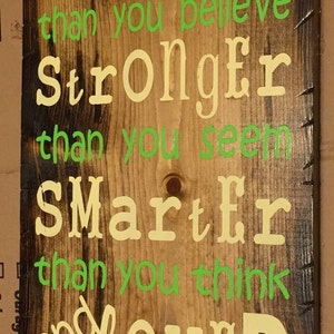 You are stronger, smarter, braver, loved; Winnie the Pooh.