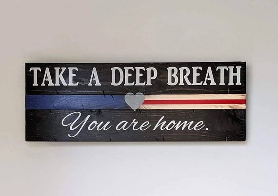 Take A Deep Breath, You Are Home Sign | Thin Blue Line |Nurse Line | Gift for Couple | Police Decor | Nurse Wall Hanging | Housewarming Gift