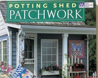 Potting Shed Patchwork: 14 Quilted Projects Fresh from the Garden Quilt Book 2002