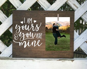 I am yours and you are mine photo frame. Couples picture frame. Wedding gift. Engagement gifts.