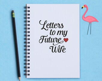 Letters to my Future Wife, 5" x 7" Journal, writing journal, notebook, memory book, scrapbook, fiancee gift, girlfriend gift, future wife